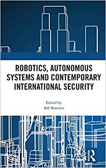 Robotics, Autonomous Systems and Contemporary International Security, Hardcov...