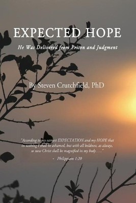 Expected Hope: He Was Delivered from Prison and Judgment by Steven Crutchfield P