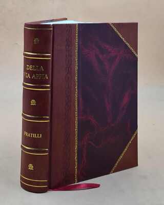 Della Via Appia Riconosciuta E Descritta Da Roma A Brindisi Libr [Leather Bound]