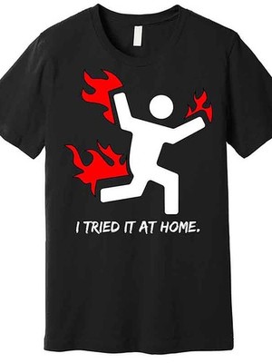 I Tried It At Home Funny Humor Premium T-Shirt 226904 funny Men'S Short Sle