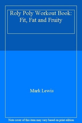 Roly Poly Workout Book: Fit, Fat and Fruity,Mark Lewis