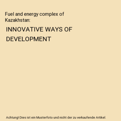 Fuel and energy complex of Kazakhstan: INNOVATIVE WAYS OF DEVELOPMENT, Muratbay 
