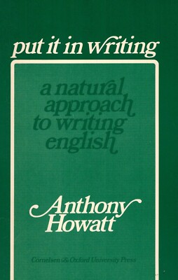 Anthony Howatt: Put it in Writing. A Natural Approach to Writing English
