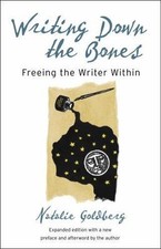 Writing Down the Bones: Freeing the Writer Wi...