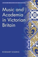 Music and Academia in Victorian Britain, Hardcover by Golding, Rosemary, Bran...