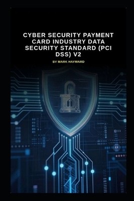 Cyber Security Payment Card Industry Data Security Standard (PCI DSS) v2: All th