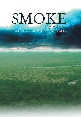 The Smoke Monster By Christian Anthony Gonzalez - New Copy - 9781483696768