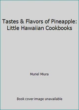 Tastes & Flavors of Pineapple: Little Hawaiian Cookbooks by Muriel Miura
