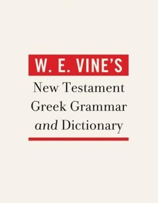 W. E. Vine's New Testament Greek Grammar and Dictionary by W E Vine: Used