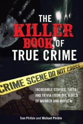 The Killer Book of True Crime: Incredible Stories, Facts and Trivia  - VERY GOOD