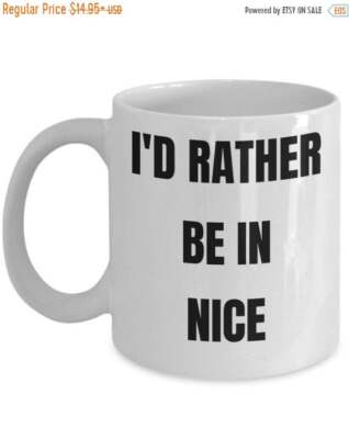 Nice Mug - I'd Rather be in Nice- Coffee Cup - Gag Gifts Idea
