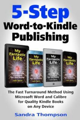 5-Step Word-To- Publishing: The Fast Turnaround Method Using Microsoft Word a...