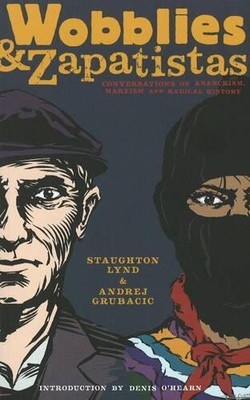 Wobblies and Zapatistas: Conversations on Anarchism, Marxism, and Radical