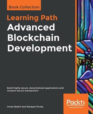 Advanced Blockchain Development: Build highly secure, decentralized applications