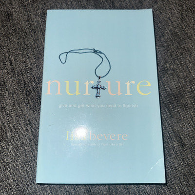 Nurture : Give and Get What You Need to Flourish by Lisa Bevere (2011, Trade...