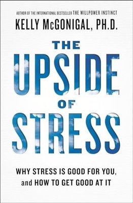 The Upside of Stress: Why Stress Is..., McGonigal, Kell