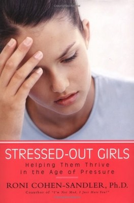 Stressed-out Girls: Helping Them Thrive in the Age of Pressure by Cohen-Sandler