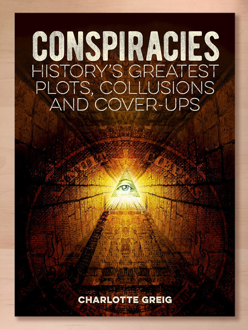 Conspiracies History's Greatest Plots, Collusions and CoverUps; NEW