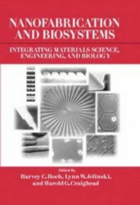 Nanofabrication and Biosystems: Integrating Materials Science, Engineering, and