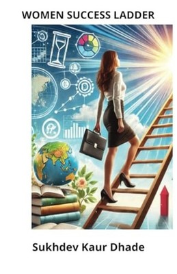 The Women's Success Ladder: Steps to Achieve Your Full  -  NEW Sukhdev Kaur Dh 2