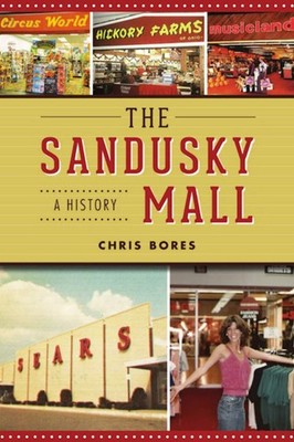 NEW The History Press The Sandusky Mall, OH 9781467149563 Landmarks Trade Paperb