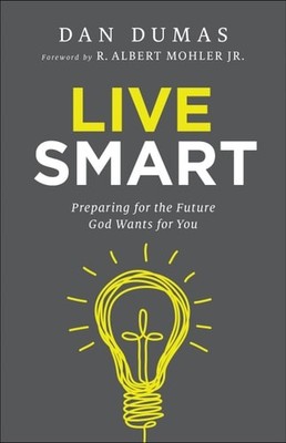 Live Smart: Preparing for the Future God Wants for You by Dan Dumas (paperback)