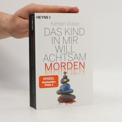 Das Kind in mir will achtsam morden: Roman  |  Karsten Dusse