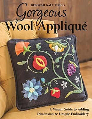 Gorgeous Wool Appliqué: A Visual... by Tirico, Deborah Gale Paperback / softback