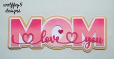 CRAFTECAFE MOM LOVE TITLE premade paper piecing scrapbook die cut piece page 3D