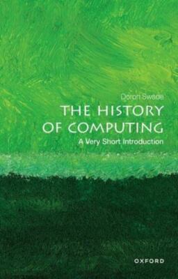 The History of Computing: A Very Short Introduction, Swade, Doron, New Book