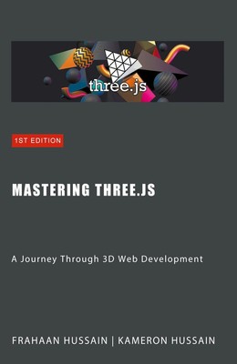 Mastering Three.js A Journey Through 3D Web Development Kameron Hussain (u. a.)