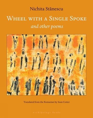Wheel With a Single Spoke: and Other Poems by Nichita Stanescu (English) Paperba