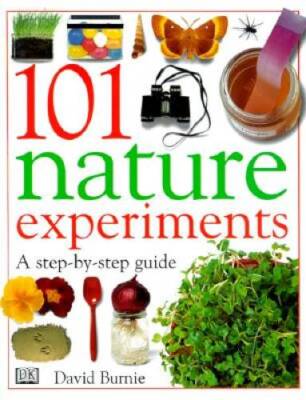 101 Nature Experiments: A Step-by-Step Guide - Hardcover By Burnie, David - GOOD