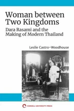 Woman Between Two Kingdoms : Dara Rasami and the Making of Modern Thailand, P...