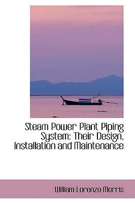 Steam Power Plant Piping System: Their Design, Installation and Maintenance by 