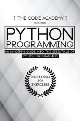 Python Programming: An In-Depth Guide Into the Essentials of Python Programming