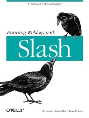 Running Weblogs with Slash By Chromatic,Brian Aker,David Krieger