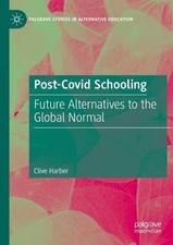 Post-Covid Schooling: Future Alternatives to the Global Normal by Clive Harber (