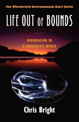Life Out of Bounds: Bioinvasion in a Borderless World by Chris Bright (English) 