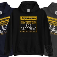 WARNING MAY SPONTANEOUSLY START TALKNG ABOUT BOG GARDENING HOODIE