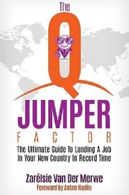 The Q-Jumper Factor: The Ultimate Guide To Landing a New Job in a New Country...