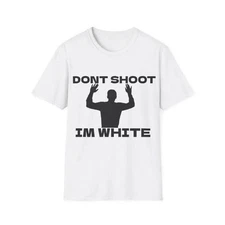 Funny Rude Humor Don’t Shoot I’m White Shirt, Trending Unisex Graphic Tee