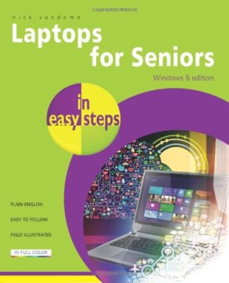 Laptops for Seniors In Easy Steps, Windows 8 Edition,Nick Vandome