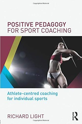 Positive Pedagogy for Sport Coaching: Athlete-centred coaching f