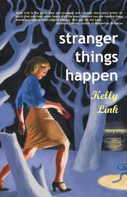 Stranger Things Happen: Stories - Link, Kelly - Good - See condition notes