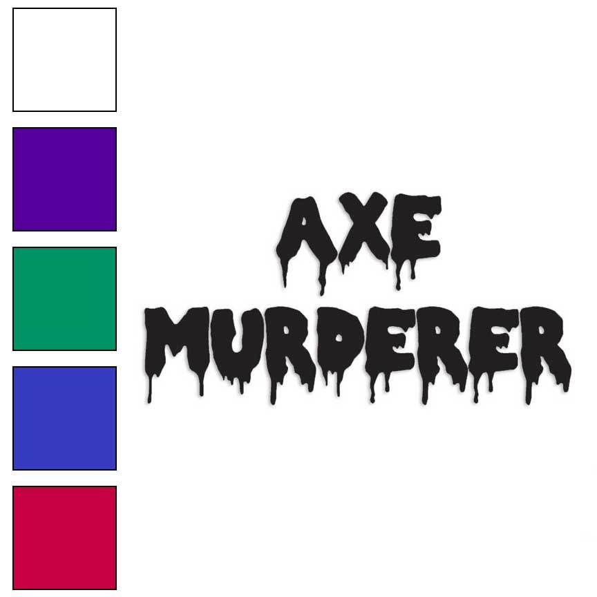 Axe Murderer, Vinyl Decal Sticker, Multiple Colors & Sizes #1606