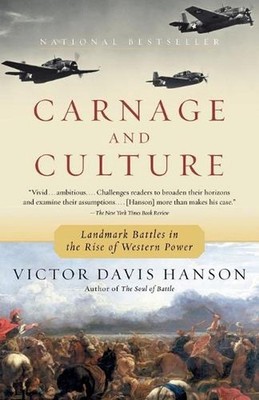 Carnage and Culture: Landmark Battles in the Rise to Western Power by Victor Dav