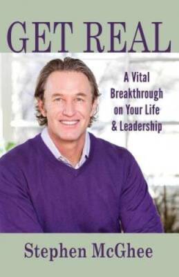 Get Real: A Vital Breakthrough on Your Life and Leadership - Paperback - GOOD