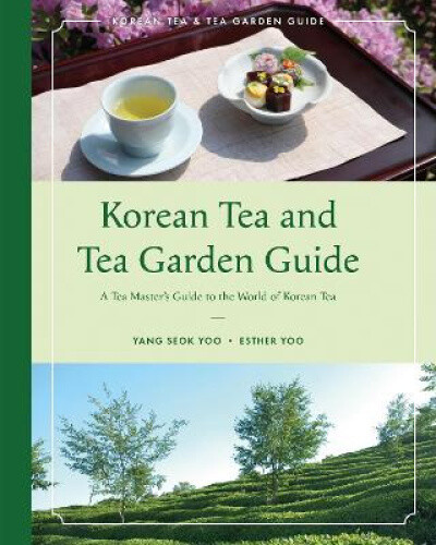 Korean Tea and Tea Garden Guide by Yoo, Yang Seok