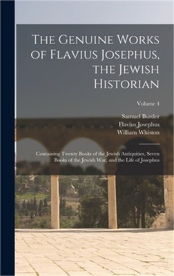 The Genuine Works of Flavius Josephus, the Jewish Historian: Containing Twenty B